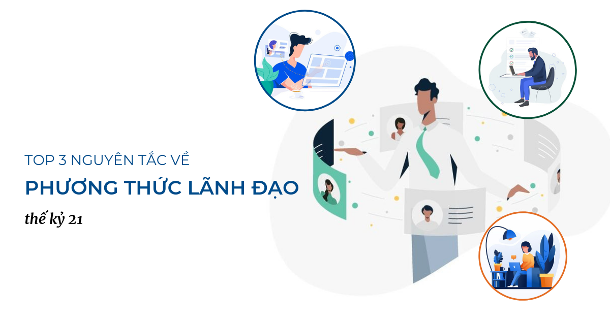 Top 3 nguyên tắc về phương thức lãnh đạo thế kỷ 21 - Lead The Change Community