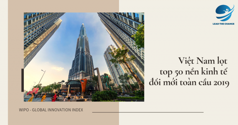 Việt Nam lọt top 50 nền kinh tế đổi mới toàn cầu 2019 - lead the change community